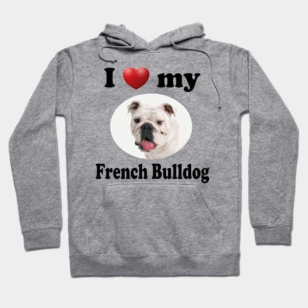 I Love My French Bulldog Hoodie by Naves